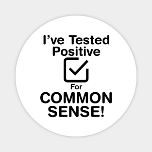 I've Tested Positive For Common Sense (Dark Text) Magnet